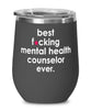 Funny Mental Health Counselor Wine Glass B3st F-cking Mental Health Counselor Ever 12oz Stainless Steel Black