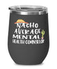 Funny Mental Health Counselor Wine Tumbler Nacho Average Mental Health Counselor Wine Glass Stemless 12oz Stainless Steel