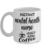 Funny Mental Health Nurse Mug Instant Mental Health Nurse Just Add Coffee Cup White