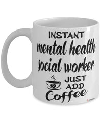 Funny Mental Health Social Worker Mug Instant Mental Health Social Worker Just Add Coffee Cup White