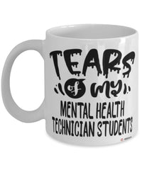 Funny Mental Health Technician Professor Teacher Mug Tears Of My Mental Health Technician Students Coffee Cup White