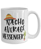Funny Messenger Mug Nacho Average Messenger Coffee Cup 15oz White
