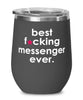 Funny Messenger Wine Glass B3st F-cking Messenger Ever 12oz Stainless Steel Black