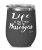 Funny Messenger Wine Glass Life Is Better With Messengers 12oz Stainless Steel Black