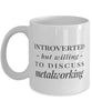 Funny Metalworker Mug Introverted But Willing To Discuss Metalworking Coffee Mug 11oz White