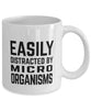 Funny Microbiologist Mug Easily Distracted By Microorganisms Coffee Mug 11oz White