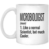 Funny Microbiologist Mug Gift Like A Normal Scientist But Much Cooler Coffee Cup 11oz White XP8434