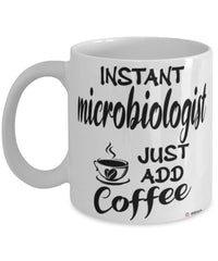 Funny Microbiologist Mug Instant Microbiologist Just Add Coffee Cup White