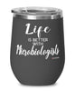 Funny Microbiologist Wine Glass Life Is Better With Microbiologists 12oz Stainless Steel Black