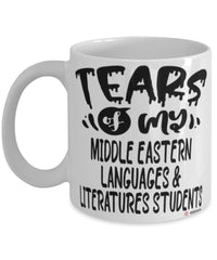 Funny Middle Eastern Languages Literatures Professor Teacher Mug Tears Of My Middle Eastern Languages Literatures Students Coffee Cup White