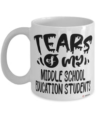 Funny Middle School Education Professor Teacher Mug Tears Of My Middle School Education Students Coffee Cup White