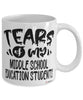 Funny Middle School Education Professor Teacher Mug Tears Of My Middle School Education Students Coffee Cup White