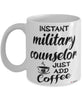 Funny Military Counselor Mug Instant Military Counselor Just Add Coffee Cup White