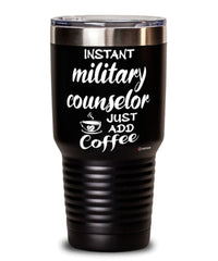 Funny Military Counselor Tumbler Instant Military Counselor Just Add Coffee 30oz Stainless Steel Black
