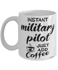 Funny Military Pilot Mug Instant Military Pilot Just Add Coffee Cup White