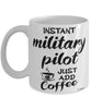 Funny Military Pilot Mug Instant Military Pilot Just Add Coffee Cup White