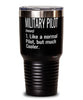 Funny Military Pilot Tumbler Like A Normal Pilot But Much Cooler 30oz Stainless Steel Black