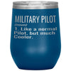 Funny Military Pilot Wine Glass Like A Normal Pilot But Much Cooler 12oz Stainless Steel Laser Etched