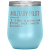 Funny Military Pilot Wine Glass Like A Normal Pilot But Much Cooler 12oz Stainless Steel Laser Etched