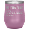 Funny Military Pilot Wine Glass Like A Normal Pilot But Much Cooler 12oz Stainless Steel Laser Etched