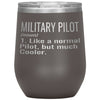 Funny Military Pilot Wine Glass Like A Normal Pilot But Much Cooler 12oz Stainless Steel Laser Etched