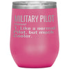 Funny Military Pilot Wine Glass Like A Normal Pilot But Much Cooler 12oz Stainless Steel Laser Etched