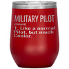 Funny Military Pilot Wine Glass Like A Normal Pilot But Much Cooler 12oz Stainless Steel Laser Etched