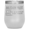 Funny Military Pilot Wine Glass Like A Normal Pilot But Much Cooler 12oz Stainless Steel Laser Etched