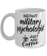 Funny Military Psychologist Mug Instant Military Psychologist Just Add Coffee Cup White