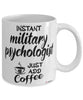 Funny Military Psychologist Mug Instant Military Psychologist Just Add Coffee Cup White