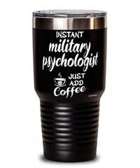 Funny Military Psychologist Tumbler Instant Military Psychologist Just Add Coffee 30oz Stainless Steel Black