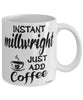 Funny Millwright Mug Instant Millwright Just Add Coffee Cup White