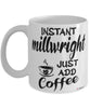 Funny Millwright Mug Instant Millwright Just Add Coffee Cup White