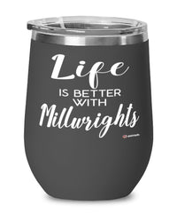 Funny Millwright Wine Glass Life Is Better With Millwrights 12oz Stainless Steel Black