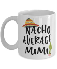 Funny Mimi Mug Nacho Average Mimi Coffee Mug 11oz White