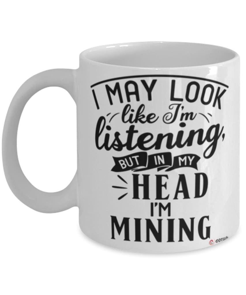 Funny Miner Mug I May Look Like I'm Listening But In My Head I'm Mining Coffee Cup White