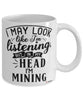 Funny Miner Mug I May Look Like I'm Listening But In My Head I'm Mining Coffee Cup White