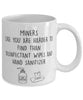 Funny Miner Mug Miners Like You Are Harder To Find Than Coffee Mug 11oz White