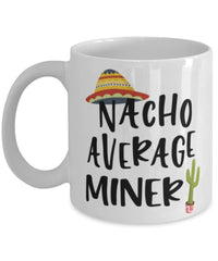 Funny Miner Mug Nacho Average Miner Coffee Mug 11oz White