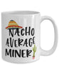 Funny Miner Mug Nacho Average Miner Coffee Cup 15oz White