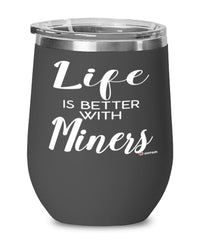 Funny Miner Wine Glass Life Is Better With Miners 12oz Stainless Steel Black