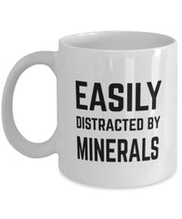 Funny Mineralogist Easily Distracted By Minerals Coffee Mug 11oz White