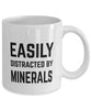 Funny Mineralogist Easily Distracted By Minerals Coffee Mug 11oz White