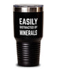 Funny Mineralogist Easily Distracted By Minerals Tumbler 30oz Stainless Steel