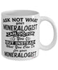 Funny Mineralogist Mug Ask Not What Your Mineralogist Can Do For You Coffee Cup 11oz 15oz White
