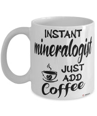 Funny Mineralogist Mug Instant Mineralogist Just Add Coffee Cup White