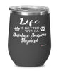 Funny Miniature American Shepherd Dog Wine Glass Life Is Better With A Miniature American Shepherd 12oz Stainless Steel