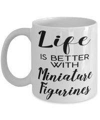Funny Miniature Figurines Mug Life Is Better With Miniature Figurines Coffee Cup 11oz 15oz White