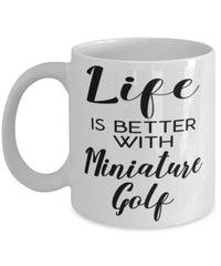 Funny Miniature Golf Mug Life Is Better With Miniature Golf Coffee Cup 11oz 15oz White
