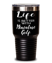Funny Miniature Golf Tumbler Life Is Better With Miniature Golf 30oz Stainless Steel Black
